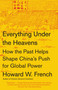 Everything Under the Heavens (How the Past Helps Shape China's Push for Global Power) - 9780804172455 by Howard W. French, 9780804172455