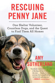 Rescuing Penny Jane (One Shelter Volunteer, Countless Dogs, and the Quest to Find Them All Homes) - 9780062377258 by Amy Sutherland, 9780062377258