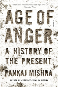 Age of Anger (A History of the Present) - 9781250159304 by Pankaj Mishra, 9781250159304