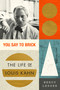 You Say to Brick (The Life of Louis Kahn) - 9780374537630 by Wendy Lesser, 9780374537630