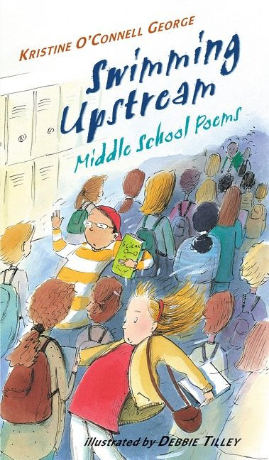 Swimming Upstream (Middle School Poems) by Kristine O'Connell George, Debbie Tilley, 9781328900180