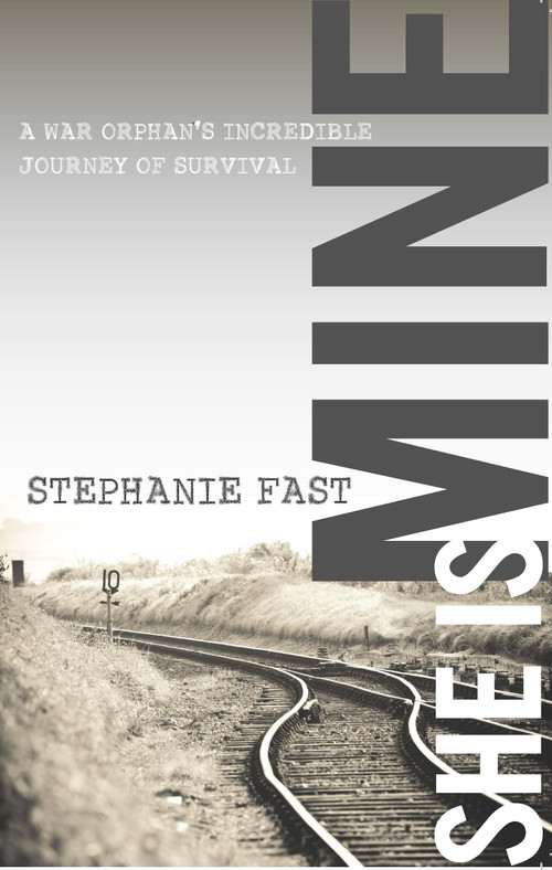 She Is Mine (A War Orphan's Incredible Journey of Survival) by Stephanie Fast, 9780996293839