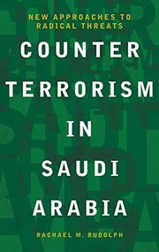 Counterterrorism in Saudi Arabia (New Approaches to Radical Threats) by Rachael Rudolph, 9781999878702