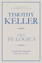 Una fe lógica (Argumentos razonables para creer en Dios) by Timothy Keller, 9781433644559