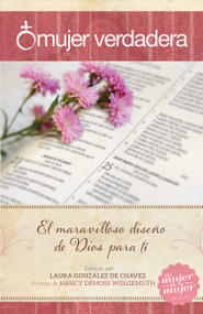Mujer verdadera (El maravilloso diseño de Dios para tí) (Spanish Edition) by Laura Gonzalez de Chavez, Nancy DeMoss Wolgemuth, 9781433692314