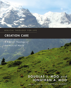 Creation Care (A Biblical Theology of the Natural World) by Douglas  J. Moo, Jonathan A.  Moo, Jonathan Lunde, 9780310293743