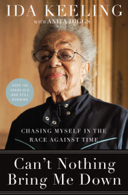 Can't Nothing Bring Me Down (Chasing Myself in the Race against Time) by Ida Keeling, Anita Diggs, 9780310349891