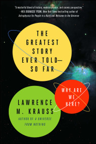The Greatest Story Ever Told--So Far (Why Are We Here?) by Lawrence M. Krauss, 9781476777627