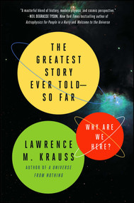 The Greatest Story Ever Told--So Far (Why Are We Here?) by Lawrence M. Krauss, 9781476777627