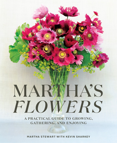 Martha's Flowers (A Practical Guide to Growing, Gathering, and Enjoying) by Martha Stewart, Kevin Sharkey, 9780307954770