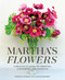 Martha's Flowers (A Practical Guide to Growing, Gathering, and Enjoying) by Martha Stewart, Kevin Sharkey, 9780307954770