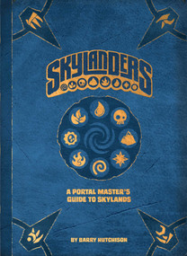 Skylanders: A Portal Master's Guide to Skylands by Barry Hutchison, 9781608879540