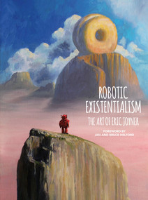 Robotic Existentialism: The Art of Eric Joyner by Eric Joyner, Eric Joyner, 9781506704548