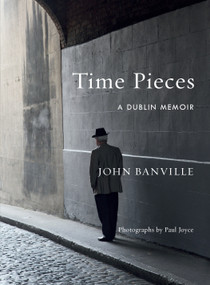 Time Pieces (A Dublin Memoir) by John Banville, 9781524732837