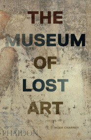 The Museum of Lost Art by Noah Charney, 9780714875842