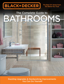 Black & Decker Complete Guide to Bathrooms 5th Edition (Dazzling Upgrades & Hardworking Improvements You Can Do Yourself) by Editors of Cool Springs Press, 9780760361306