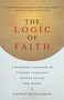 The Logic of Faith (A Buddhist Approach to Finding Certainty Beyond Belief and Doubt) by Elizabeth Mattis Namgyel, 9781611802306