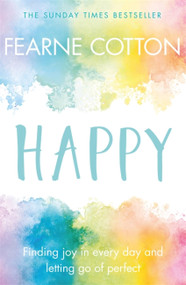 Happy (Finding joy in every day and letting go of perfect) by Fearne Cotton, 9781409175070