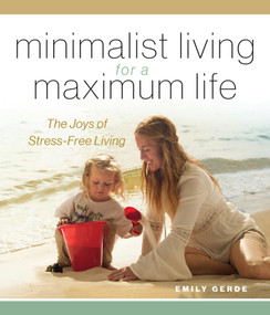 Minimalist Living for a Maximum Life (The Joys of Simple Living) by Emily Gerde, 9781944833398