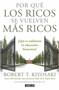 Por qué los ricos se vuelven más ricos: ¿Qué es realmente la educación financiera?/Why the Rich Are Getting Richer:What Is Financial Education..really? (¿Qué es realmente la educación financiera?) by Robert T. Kiyosaki, 9781947783126