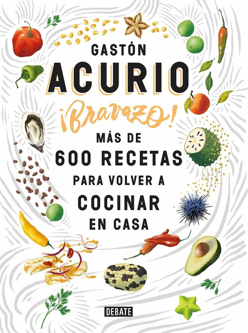 Bravazo / Exquisite (Más de 600 recetas para cocinar en casa) by Gaston Acurio, 9781947783324