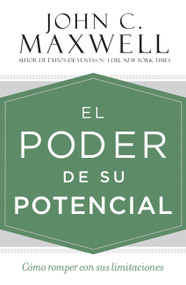 El poder de su potencial (Cómo romper con sus limitaciones) (Spanish Edition) by John C. Maxwell, 9781546081883