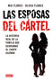Las esposas del cartel: Una historia verdadera de decisiones mortales, amor indestructible y la caída del Chapo / Cartel Wives: A .. (Spanish Edition) by Mia Flores, Olivia Flores, 9786073159098