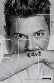 Alejandro Sanz. Vive / Alejandro Sanz: #Alive (Spanish Edition) by Oscar Garcia Blesa, 9786073159241