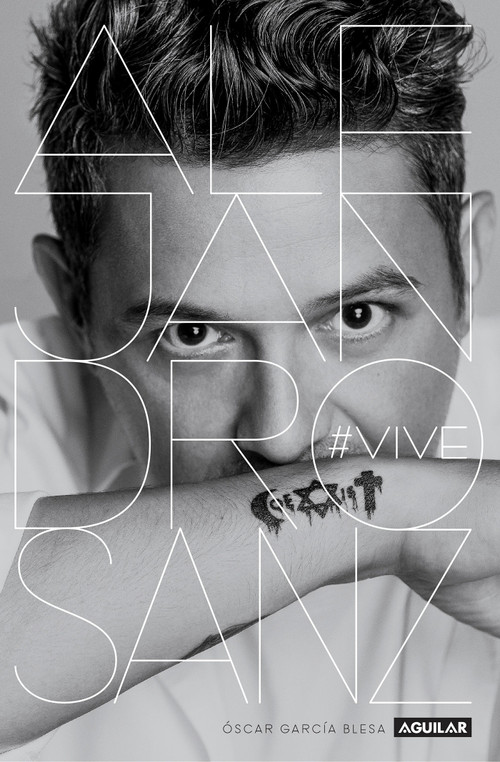 Alejandro Sanz. Vive / Alejandro Sanz: #Alive (Spanish Edition) by Oscar Garcia Blesa, 9786073159241