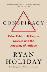 Conspiracy (Peter Thiel, Hulk Hogan, Gawker, and the Anatomy of Intrigue) by Ryan Holiday, 9780735217645
