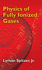 Physics of Fully Ionized Gases (Second Revised Edition) - 9780486788258 by Lyman Spitzer, 9780486788258