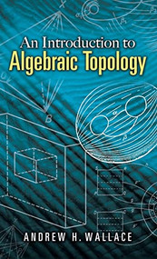 An Introduction to Algebraic Topology - 9780486785776 by Andrew H. Wallace, 9780486785776
