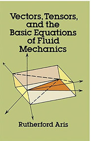 EOU Vectors, Tensors and the Basic Equations of Fluid Mechanics by Rutherford Aris, 9780486324234