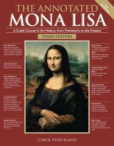 The Annotated Mona Lisa, Third Edition (A Crash Course in Art History from Prehistoric to the Present) by Carol Strickland, 9781449482138