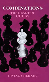 Combinations (The Heart of Chess) - 9780486785813 by Irving Chernev, 9780486785813