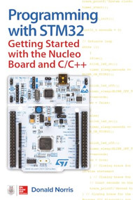 Programming with STM32: Getting Started with the Nucleo Board and C/C++ by Donald Norris, 9781260031317