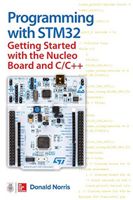 Programming with STM32: Getting Started with the Nucleo Board and C/C++ by Donald Norris, 9781260031317