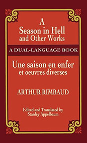 A Season in Hell and Other Works/Une saison en enfer et oeuvres diverses (Bilingual Edition) - 9780486788197 by Arthur Rimbaud, Stanley Appelbaum, 9780486788197