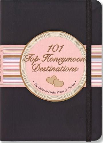 101 TOP HONEYMOON DESTINATIONS by , 9781593598013