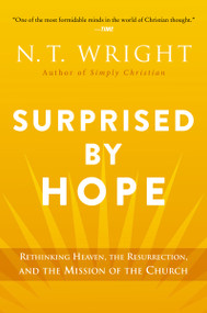 Surprised by Hope (Rethinking Heaven, the Resurrection, and the Mission of the Church) - 9780062089977 by N. T. Wright, 9780062089977
