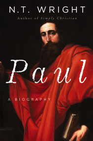 Paul (A Biography) by N. T. Wright, 9780061730580
