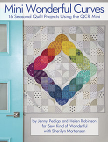 Mini Wonderful Curves (16 Seasonal Quilt Projects Using the QCR Mini) by Jenny Pedigo, Helen Robinson, Sherilyn Mortensen, 9781935726999
