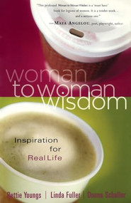 Woman to Woman Wisdom (Inspiration for Real Life) by Bettie Youngs, Linda Caldwell Fuller, Donna Schuller, 9780785212614
