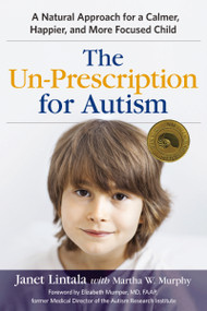 The Un-Prescription for Autism (A Natural Approach for a Calmer, Happier, and More Focused Child) by Janet Lintala, Martha Murphy, 9780814436639
