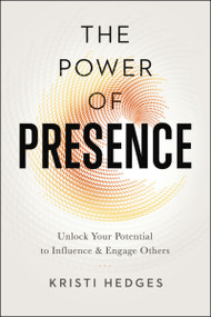 The Power of Presence (Unlock Your Potential to Influence and Engage Others) - 9780814437858 by Kristi Hedges, 9780814437858