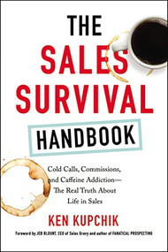 The Sales Survival Handbook (Cold Calls, Commissions, and Caffeine Addiction--The Real Truth About Life in Sales) by Ken Kupchik, 9780814438640