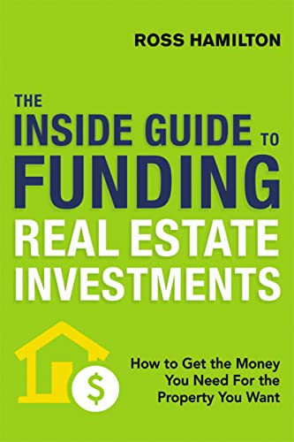The Inside Guide to Funding Real Estate Investments (How to Get the Money You Need for the Property You Want) by Ross Hamilton, 9780814438855