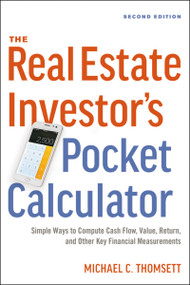 The Real Estate Investor's Pocket Calculator (Simple Ways to Compute Cash Flow, Value, Return, and Other Key Financial Measurements) by Michael Thomsett, 9780814438893