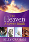 The Heaven Answer Book (Understanding Eternity (Answers to Over 100 of Your Pressing Questions about Eternal Life, Salvation, and Life After Death)) by Billy Graham, 9781400319381