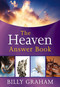 The Heaven Answer Book (Understanding Eternity (Answers to Over 100 of Your Pressing Questions about Eternal Life, Salvation, and Life After Death)) by Billy Graham, 9781400319381